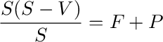 \frac{{S(S - V)}}{S} = F + P