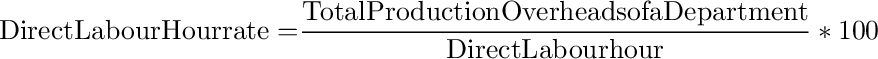 {\rm{Direct Labour Hour rate = }}\frac{{{\rm{Total Production Overheads of a Department}}}}{{{\rm{Direct Labour hour}}}}*100