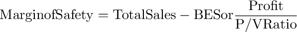 {\rm{Margin of Safety  =  Total Sales  -  BES or }}\frac{{{\rm{Profit}}}}{{{\rm{P/V Ratio}}}}