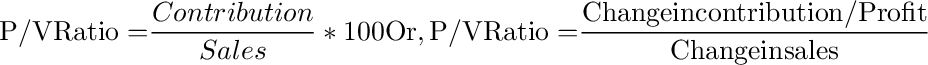 {\rm{P/V Ratio = }}\frac{{Contribution}}{{Sales}}*100{\rm{ Or, P/V Ratio = }}\frac{{{\rm{Change in contribution / Profit}}}}{{{\rm{Change in sales}}}}