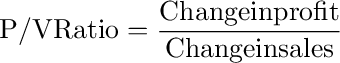 {\rm{P/V Ratio}} = \frac{{{\rm{Change in profit}}}}{{{\rm{Change in sales}}}}